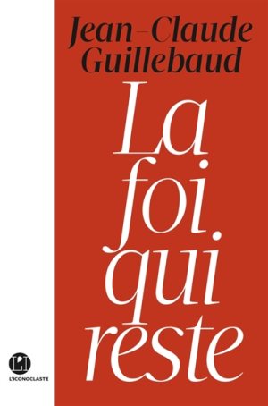 La foi qui reste de Jean-Claude Guillebaud