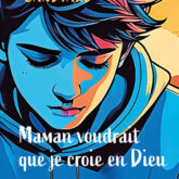 Maman voudrait que je croie en Dieu