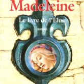 Marie-Madeleine: le livre de l'Elue