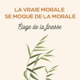 La vraie morale se moque de la morale: éloge de la finesse