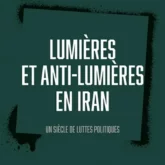 Lumières et anti-lumières en Iran: un siècle de luttes politiques