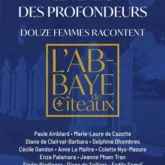 Le temps des profondeurs: douze femmes racontent l'abbaye de Cîteaux