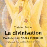 La divinisation: prélude aux Noces éternelles