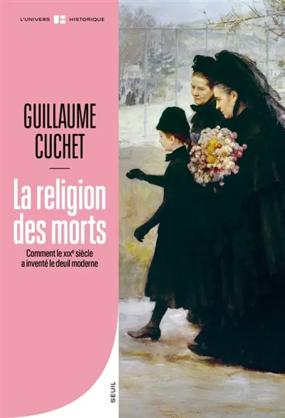 La religion des morts: comment le XIXe siècle a inventé le deuil moderne