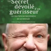Le secret dévoilé d'un guérisseur: les bienfaits extraordinaires de son énergie