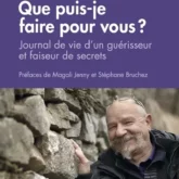 Que puis-je faire pour vous? Journal de vie d'un guérisseur et faiseur de secrets