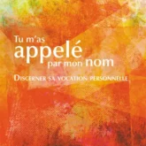 Tu m'as appelé par mon nom: discerner sa vocation personnelle