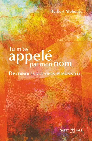 Tu m'as appelé par mon nom: discerner sa vocation personnelle