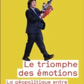Le triomphe des émotions: la géopolitique entre peur, colère et espoir